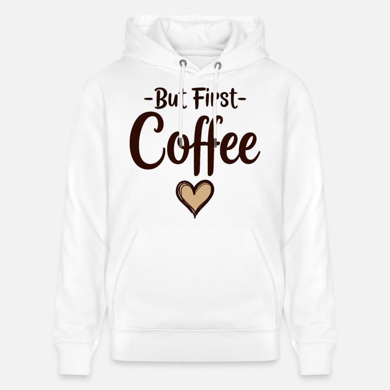 But First Coffee Kaffee Liebhaber Statement - Stanley/Stella Unisex Bio-Hoodie CRUISER  - Weiß