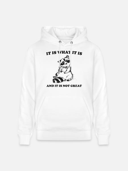 it is what it is and it is not great meme quote - Stanley/Stella CRUISER Unisex Organic Hoodie - white