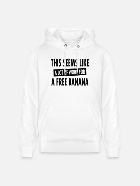 This Seems Like A Lot Of Work For A Free Banana - Stanley/Stella CRUISER Unisex Organic Hoodie - white