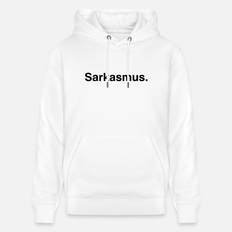 Sarkasmus - Sarcasm - Stanley/Stella Unisex Bio-Hoodie CRUISER  - Weiß