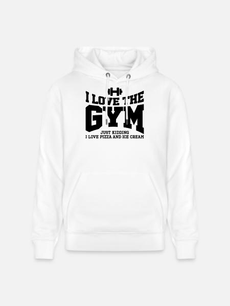I love the gym. Just kidding, I love pizza and ... - Stanley/Stella CRUISER Unisex Organic Hoodie - white