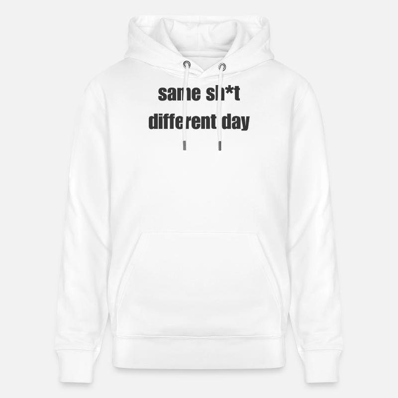 Same Shit Different Day – Sarcastic Statement - Stanley/Stella CRUISER Unisex Organic Hoodie - white