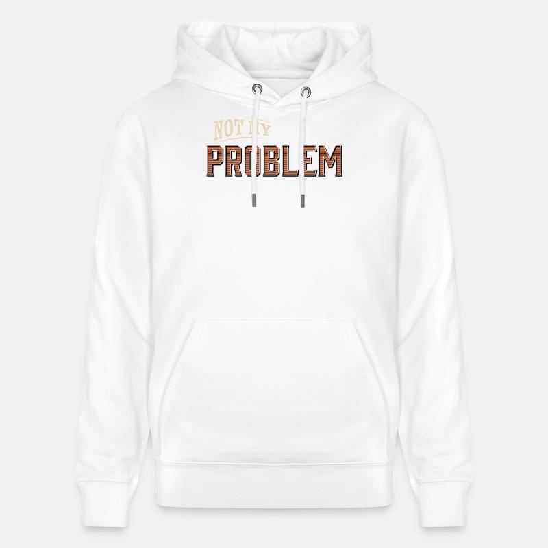 Humorous Not My Problem Design - Stanley/Stella CRUISER Unisex Organic Hoodie - white
