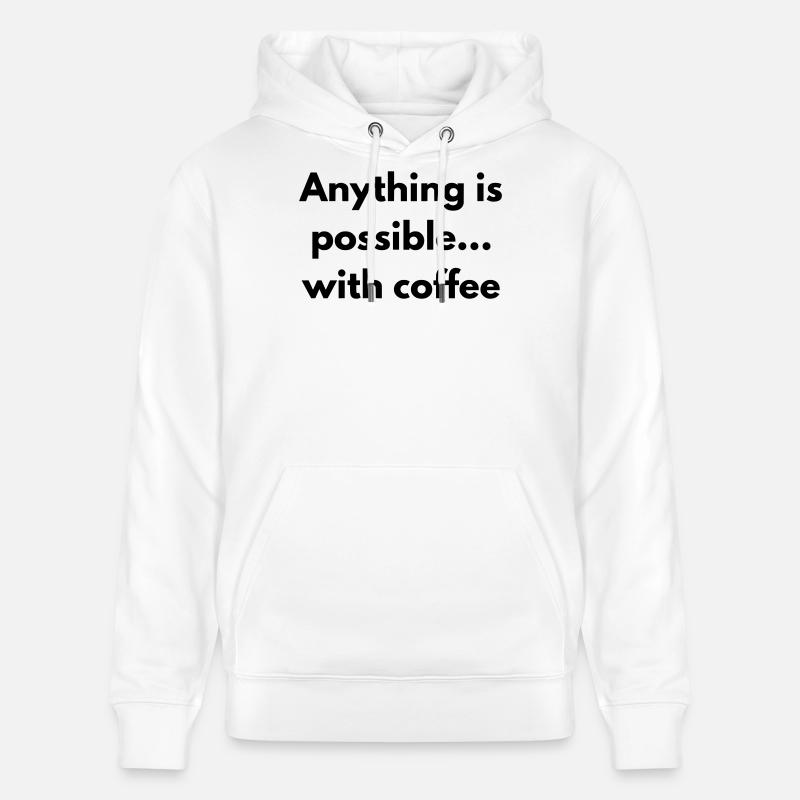 anything is possible with coffee  - Sweat à capuche bio CRUISER Stanley/Stella Unisexe - blanc