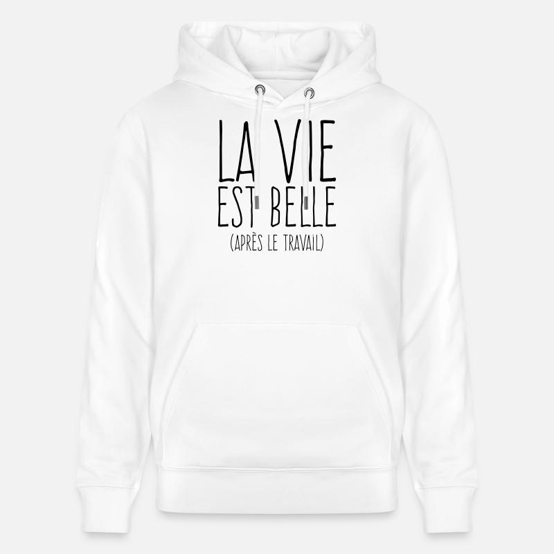 La vie est belle - Humour Travail - Sweat à capuche bio CRUISER Stanley/Stella Unisexe - blanc