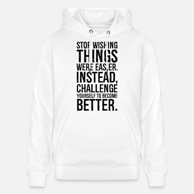 stop wishing things were easier instead - Sweat à capuche bio CRUISER Stanley/Stella Unisexe - blanc