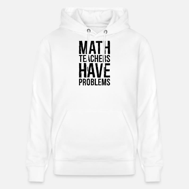 math teachers have problems - Stanley/Stella Unisex Bio-Hoodie CRUISER  - Weiß