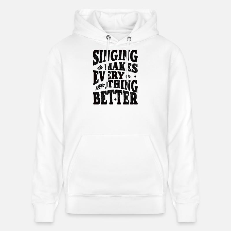 Singing makes everything better - schwarz - Stanley/Stella Unisex Bio-Hoodie CRUISER  - Weiß