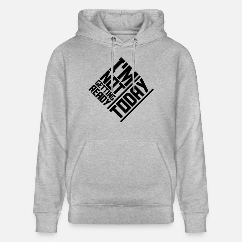 not getting ready today - Stanley/Stella Unisex Bio-Hoodie CRUISER  - Grau meliert