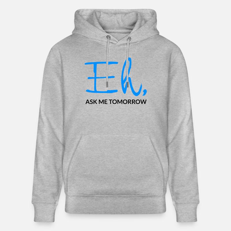 Eh Ask Me Tomorrow - Stanley/Stella Unisex Bio-Hoodie CRUISER  - Grau meliert