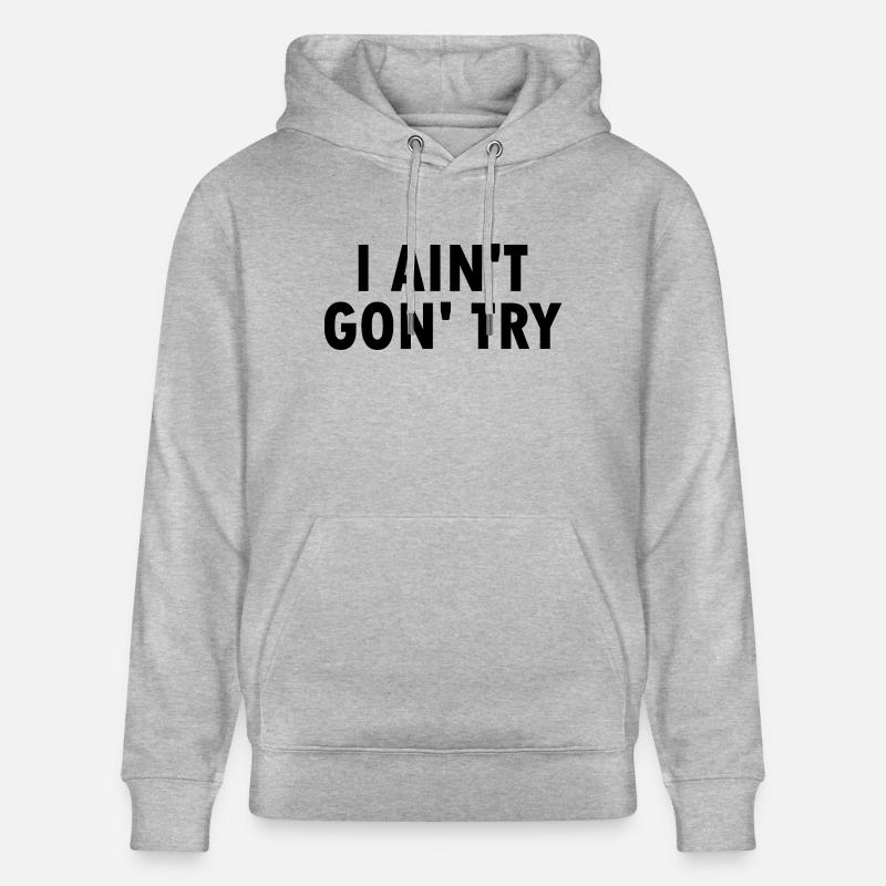 i aint gon try - Sweat à capuche bio CRUISER Stanley/Stella Unisexe - gris chiné