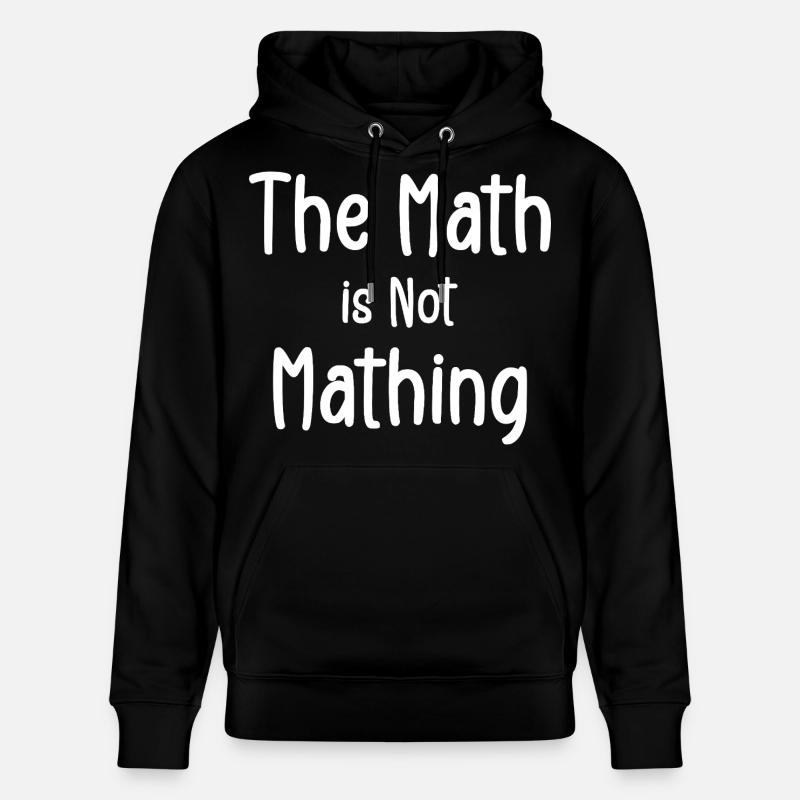 the math is not mathing - Sweat à capuche bio CRUISER Stanley/Stella Unisexe - noir