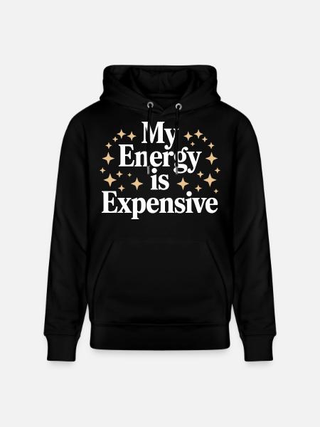 My Energy Is Expensive - Stanley/Stella CRUISER Unisex Organic Hoodie - black