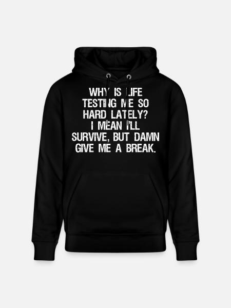 hvorfor har livet testet mig så hårdt på det seneste, jeg mener, jeg - Stanley/Stella CRUISER økologisk unisex-hoodie - sort
