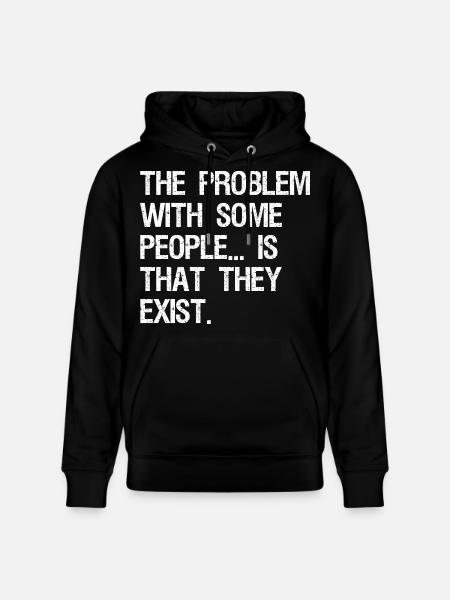 Problemet med vissa människor är att de existerar - Ekologisk luvtröja CRUISER unisex från Stanley/Stella - svart