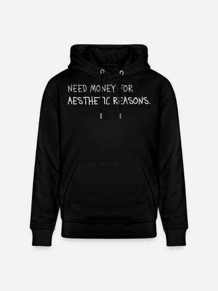 Need Money for Aesthetic Reasons - Stanley/Stella CRUISER Unisex Organic Hoodie - black