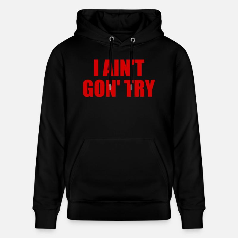 i ain't gon' try - Sweat à capuche bio CRUISER Stanley/Stella Unisexe - noir