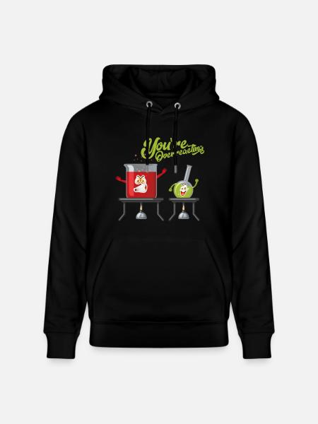 You're overreacting / chemistry lab bio shirt - Stanley/Stella CRUISER Unisex Organic Hoodie - black