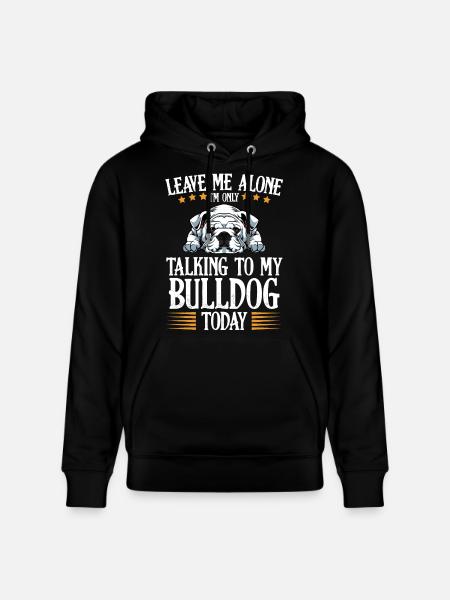 Only Bulldog Talks Today - Stanley/Stella CRUISER Unisex Organic Hoodie - black