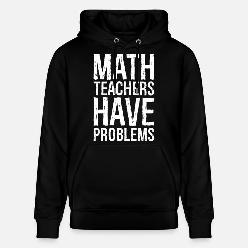 math teachers have problems - Stanley/Stella CRUISER Unisex Organic Hoodie - black