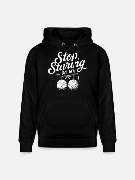 Stop Staring At My Golf Balls Funny Golf - Stanley/Stella CRUISER Unisex Organic Hoodie - black