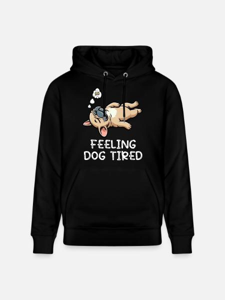 Feeling Dog Tired French Bulldog Frenchie - Stanley/Stella CRUISER Unisex Organic Hoodie - black