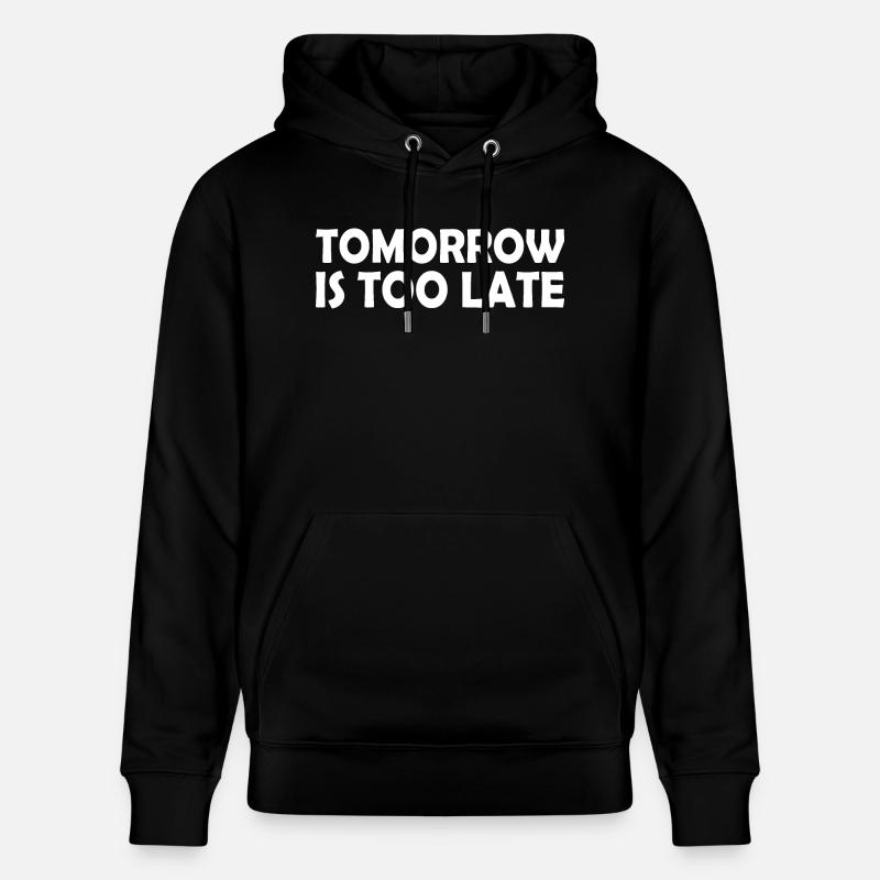Tomorrow is too late - Sweat à capuche bio CRUISER Stanley/Stella Unisexe - noir