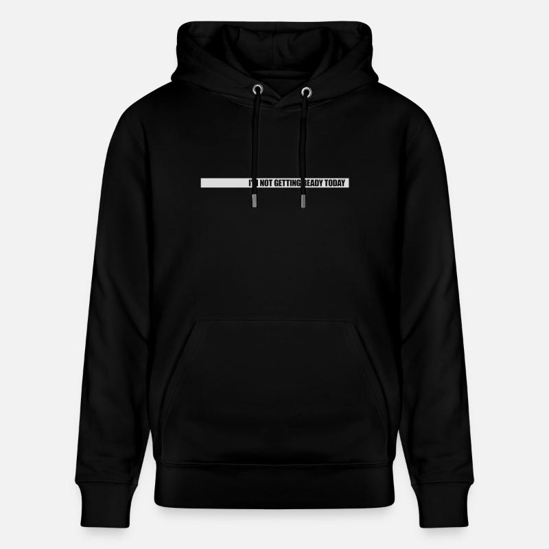 not getting ready today - Stanley/Stella Unisex Bio-Hoodie CRUISER  - Schwarz