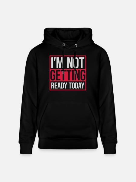 not getting ready today - Stanley/Stella Unisex Bio-Hoodie CRUISER - Schwarz