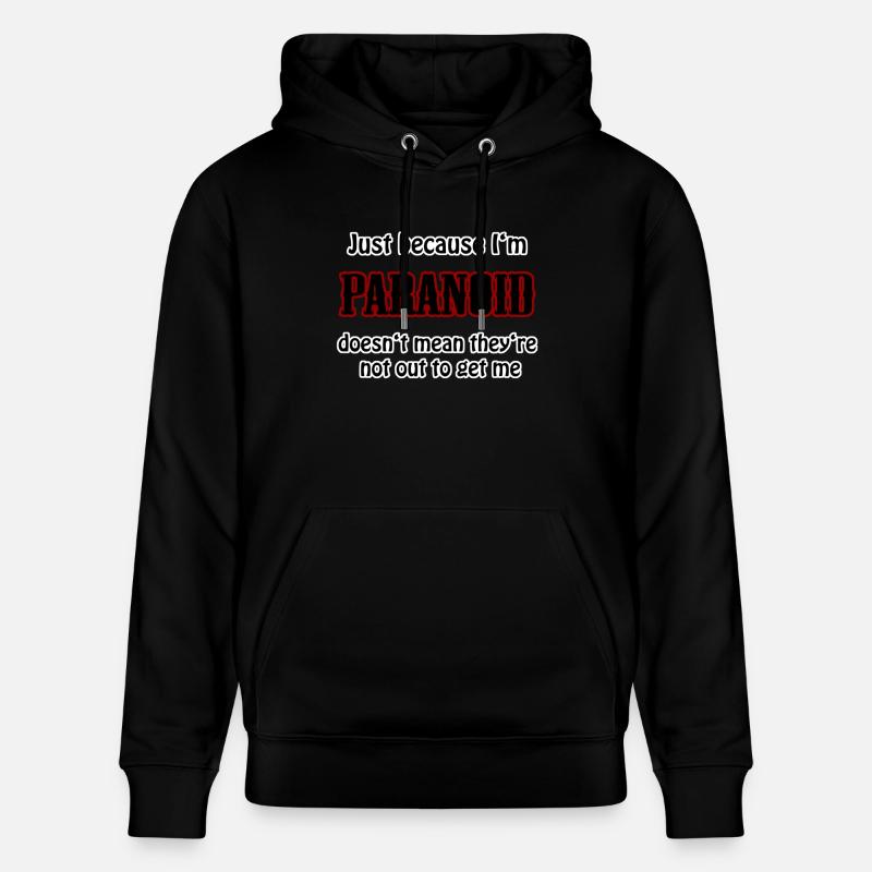 just because I'm paranoid - Sweat à capuche bio CRUISER Stanley/Stella Unisexe - noir