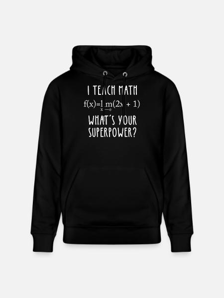 I Teach Math What’s Your Superpower - Stanley/Stella CRUISER Unisex Organic Hoodie - black