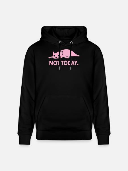Not Today Cat Lazy Funny Work - Stanley/Stella CRUISER Unisex Organic Hoodie - black