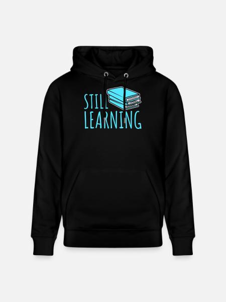 Still Learning Growth Student Motivation Saying - Stanley/Stella CRUISER Unisex Organic Hoodie - black