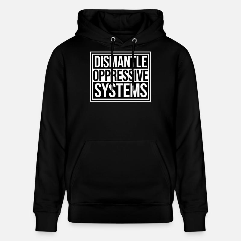 Dismantle Oppressive Systems Activism Statement - Stanley/Stella CRUISER Unisex Organic Hoodie - black