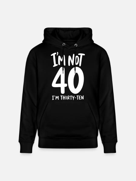 I'm not 40 I'm Thirty-Ten - Stanley/Stella CRUISER Unisex Organic Hoodie - black