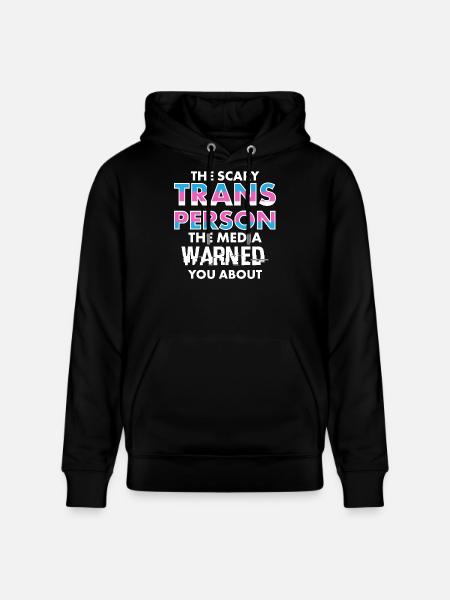Scary Trans Person Media Warned You Design - Stanley/Stella CRUISER Unisex Organic Hoodie - black