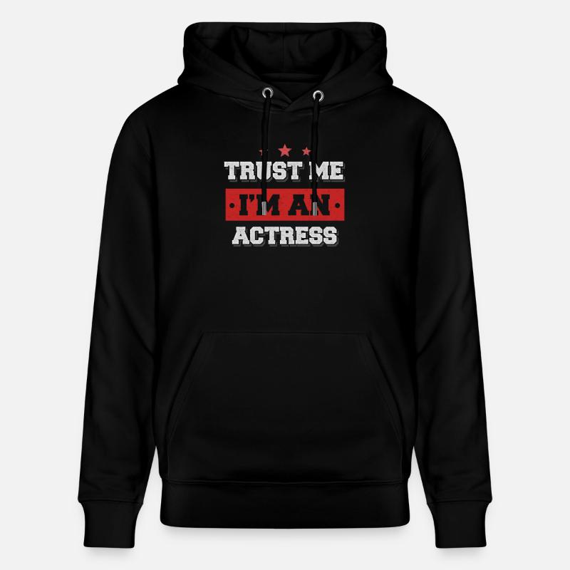 Trust me I’m an actress - Sweat à capuche bio CRUISER Stanley/Stella Unisexe - noir