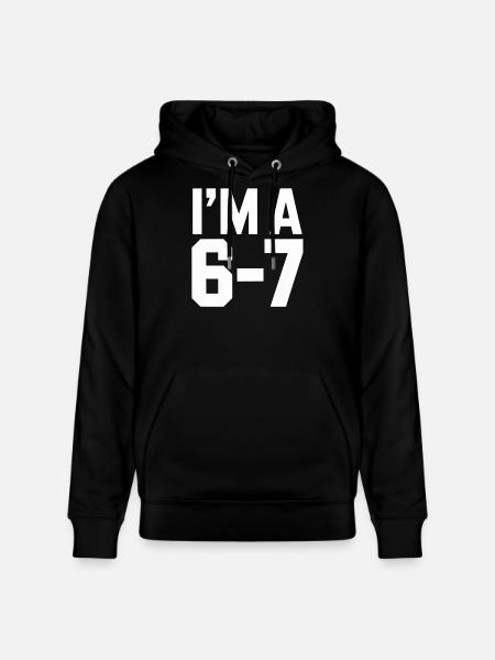 I'M A 6 7 Funny Saying Humor - Stanley/Stella CRUISER Unisex Organic Hoodie - black