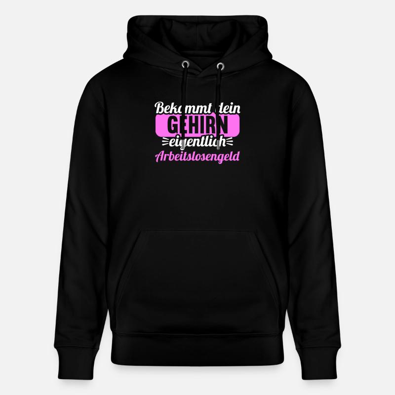 Bekommt Dein Gehirn eigentlich Arbeitslosengeld - Stanley/Stella Unisex Bio-Hoodie CRUISER  - Schwarz
