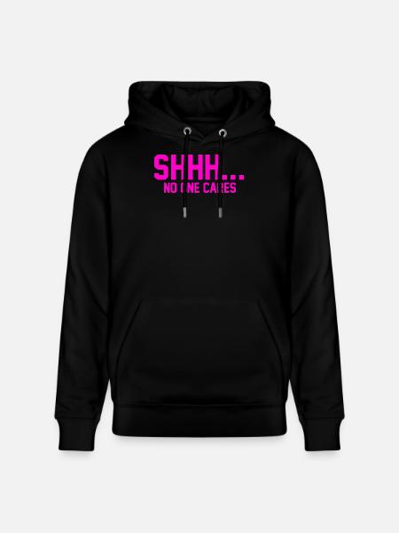 SHHH... No one cares - Stanley/Stella CRUISER Unisex Organic Hoodie - black