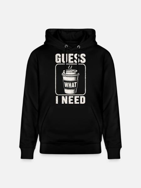 Coffee Guess What I Need Shirt - Stanley/Stella CRUISER Unisex Organic Hoodie - black