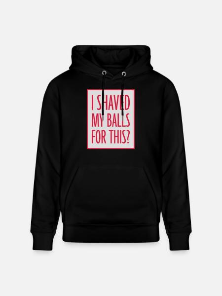I shaved my balls - Stanley/Stella CRUISER Unisex Organic Hoodie - black