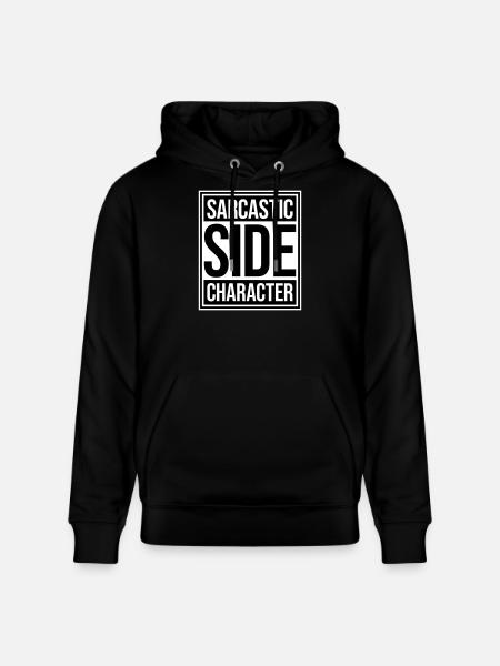 Sarcastic Side Character Funny Sarcastic Saying - Stanley/Stella CRUISER Unisex Organic Hoodie - black