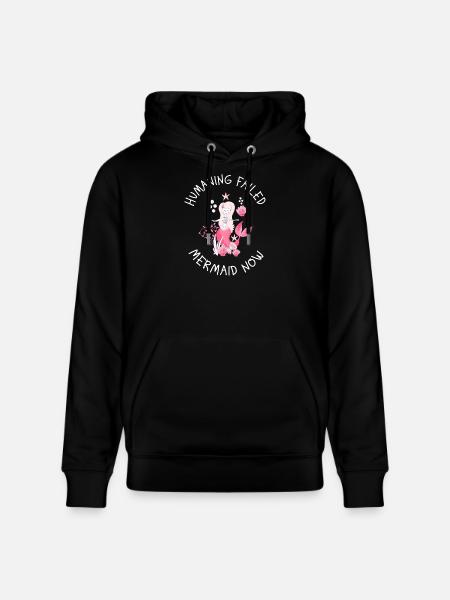Humaning Failed – Mermaid Now Saying - Stanley/Stella CRUISER Unisex Organic Hoodie - black