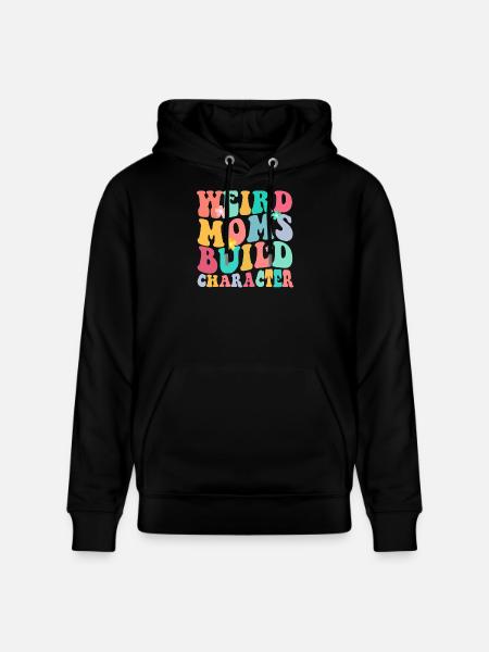Weird Mom Builds Character - Stanley/Stella CRUISER Unisex Organic Hoodie - black