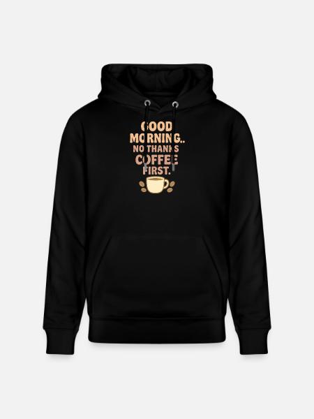 Good morning coffee humor - Stanley/Stella CRUISER Unisex Organic Hoodie - black