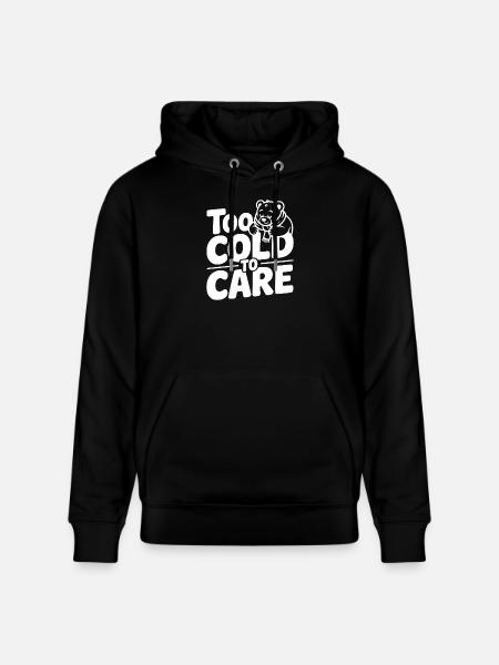 Too Cold to Care - Stanley/Stella CRUISER Unisex Organic Hoodie - black
