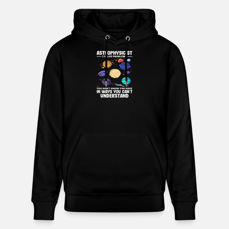 Astrophysicist Problem Solver Funny Saying - Stanley/Stella CRUISER Unisex Organic Hoodie - black