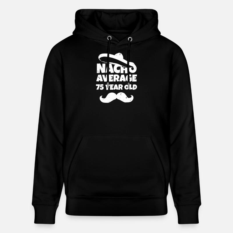 Nacho Average 75 Year Old - Stanley/Stella CRUISER Unisex Organic Hoodie - black