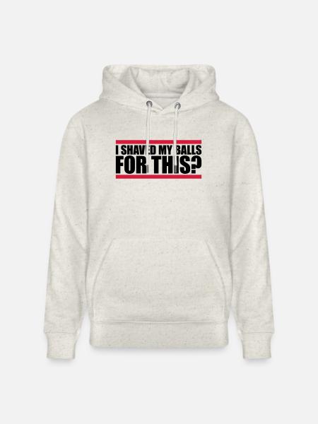 I shaved my balls - Stanley/Stella CRUISER Unisex Organic Hoodie - heather oatmeal